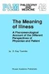 The Meaning of Illness: A Phenomenological Account of the Different Perspectives of Physician and Patient (Philosophy and Medicine)