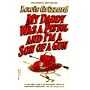 My Daddy Was a Pistol and I'm a Son of A Gun