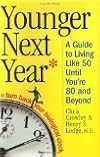 Younger Next Year: A Guide to Living Like 50 Until You're 80 and Beyond (Hardcover)
