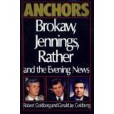 Anchors: Brokaw, Jennings, Rather and the Evening News