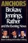 Anchors: Brokaw, Jennings, Rather and the Evening News