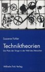 Techniktheorien. Der Platz der Dinge in der Welt des Menschen