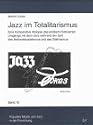 Jazz im Totalitarismus. Eine komparative Analyse des politisch motivierten Umgangs mit dem Jazz während der Zeit des Nationalsozialismus und des Stalinismus