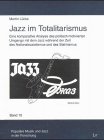 Jazz im Totalitarismus - Eine komparative Analyse des politisch motivierten Umgangs mit dem Jazz w&auml;hrend der Zeit des Nationalsozialismus und des Stalinismus - Martin L&uuml;cke