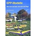EPP-Modelle: Wie man sie baut, wie man sie fliegt
