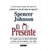 El Presente: El Regalo Que Le Dare Felicidad y Exito en el Trabajo y la Vida = The Present (Spanish Edition)
