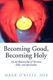 Becoming Good, Becoming Holy: On the Relationship of Christian Ethics and Spirituality