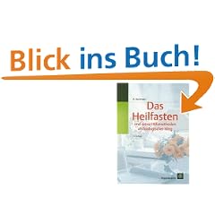 Das Heilfasten. Und seine Hilfsmethoden als biologischer Weg
