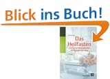 Das Heilfasten. Und seine Hilfsmethoden als biologischer Weg