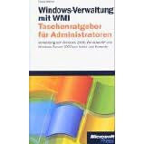 Windows-Verwaltung mit der Windows Management Instrumentation (WMI). Taschenratgeber f�r Administratoren.