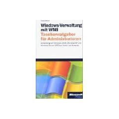 Windows-Verwaltung mit der Windows Management Instrumentation (WMI). Taschenratgeber f�r Administratoren.