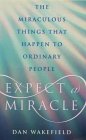Expect a miracle : the miraculous things that happen to ordinary people