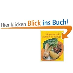 Schwarzwurzel, Steckr�be und Pastinake. Gro�mutters Gem�se neu entdeckt. Tipps, 65 Rezepte, Adressen