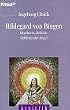 Hildegard von Bingen. Mystikerin, Heilerin, Gef�hrtin der Engel.