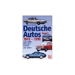 Deutsche Autos Band 4: Audi, BMW, Mercedes, Porsche und andere - 1945-1990: Mercedes, BMW, Audi, Porsche und andere: BD 4