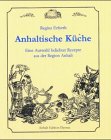 Produkt-Bild: Anhaltische K&uuml;che: Eine Auswahl beliebter Rezepte aus der Region Anhalt