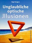 Unglaubliche optische Illusionen - Nigel Rodgers