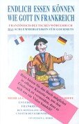 City Travel Guides Discounted  Bücher : Endlich essen können wie Gott in Frankreich: Französisch-Deutsches Wörterbuch. Das Schlemmerlexikon für Gourmets. Mehr als 15.000 französische Begriffe. ... Gastronomie und für den Lebensmittel einkauf