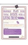 How to Properly Plan Your Total Estate with a Living Trust, Without the Lawyer s Fees: The National Living Trust Kit