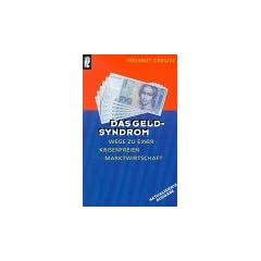 Das Geld - Syndrom. Wege zu einer krisenfreien Marktwirtschaft.
