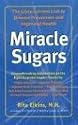 Miracle Sugars: The Glyconutrient Link to Disease Prevention and Improved Health
