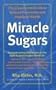 Miracle Sugars: The Glyconutrient Link to Disease Prevention and Improved Health