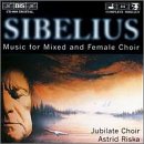 Sibelius: Music for Mixed and Female Choir by  Sauli Tiilikainen, Jean Sibelius, Astrid Riska, Monica Groop, and Ari-Pekka M�enp�� 