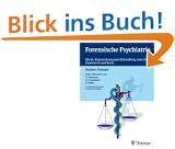 Forensische Psychiatrie: Klinik, Begutachtung und Behandlung zwischen Psychiatrie und Recht