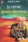 La vérité avant-dernière : Collection : Science fiction J'ai lu n° 910 par Philip K; Dick La vérité avant-dernière : Collection : Science fiction J'ai lu n° 910 par Philip K; Dick