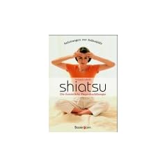 Die fern�stliche Fingerdrucktherapie Shiatsu. Anleitungen zur Selbsthilfe, Heilwirkungen.