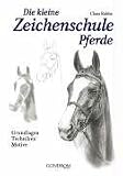 Die kleine Zeichenschule Pferde: Grundlagen - Techniken - Motive