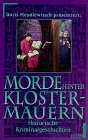 Morde hinter Klostermauern - Historische Kriminalgeschichten. - Doris Mendlewitsch