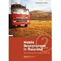 Mobile Begegnungen in Russland: Mit dem Reisemobil durchs gr��te Land der Welt