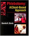 Phlebotomy: A Client-Based Approach : A Textbook of Developing Phlebotomy and Customer Service Skills