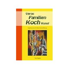 Veras Familien Koch Kunst. Ergebnisse aus 30 Jahren Kocherfahrung