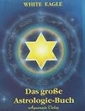 Das gro�e Astrologie-Buch - White Eagle
