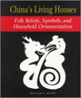 Chinas Living Houses: Folk Beliefs, Symbols, and Household Ornamentation