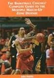The Basketball Coaches' Complete Guide to the Multiple Match-up Zone Defense