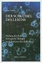 Der Schl&uuml;ssel des Lebens: Heilung durch die biologische Therapie nach Professor Enderlein