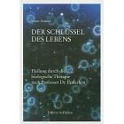 Der Schl�ssel des Lebens: Heilung durch die biologische Therapie nach Professor Enderlein