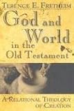 God And World In The Old Testament: A Relational Theology Of Creation