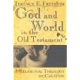 God And World In The Old Testament: A Relational Theology Of Creation by Terence E. Fretheim