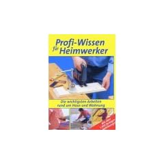 Profi-Wissen f�r Heimwerker. Planung, Materialien, Arbeitstechniken
