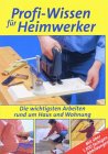 Profi-Wissen f�r Heimwerker. Planung, Materialien, Arbeitstechniken