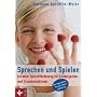 Sprechen und Spielen: Kreative Sprachf�rderung f�r Kindergarten- und Grundschulkinder