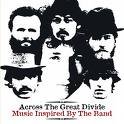 Uncut - Across the Great Divide - Music Inspired By the Band by  Mercury Rev, Little Feat, Brinsley Schwarz, Wilco, and Will Johnson 
