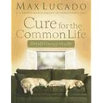 Cure for the Common Life Small Group Study (Lucado, Max) book cover