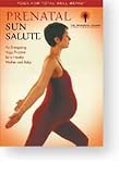 Prenatal Sun Salute  An Energizing Yoga Practice for a Healthy Mother and Baby Best Buy