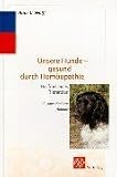 Unsere Hunde, gesund durch Hom�opathie. Heilfibel eines Tierarztes