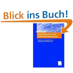 Markenrecht in der Unternehmenspraxis: Deutsches, europ�isches und internationales Markenrecht. Mit praktischer Anleitung und Checklisten